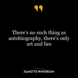 There’s no such thing as autobiography, there’s only art and lies