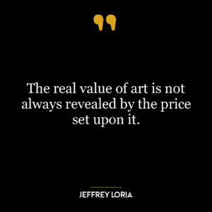 The real value of art is not always revealed by the price set upon it.