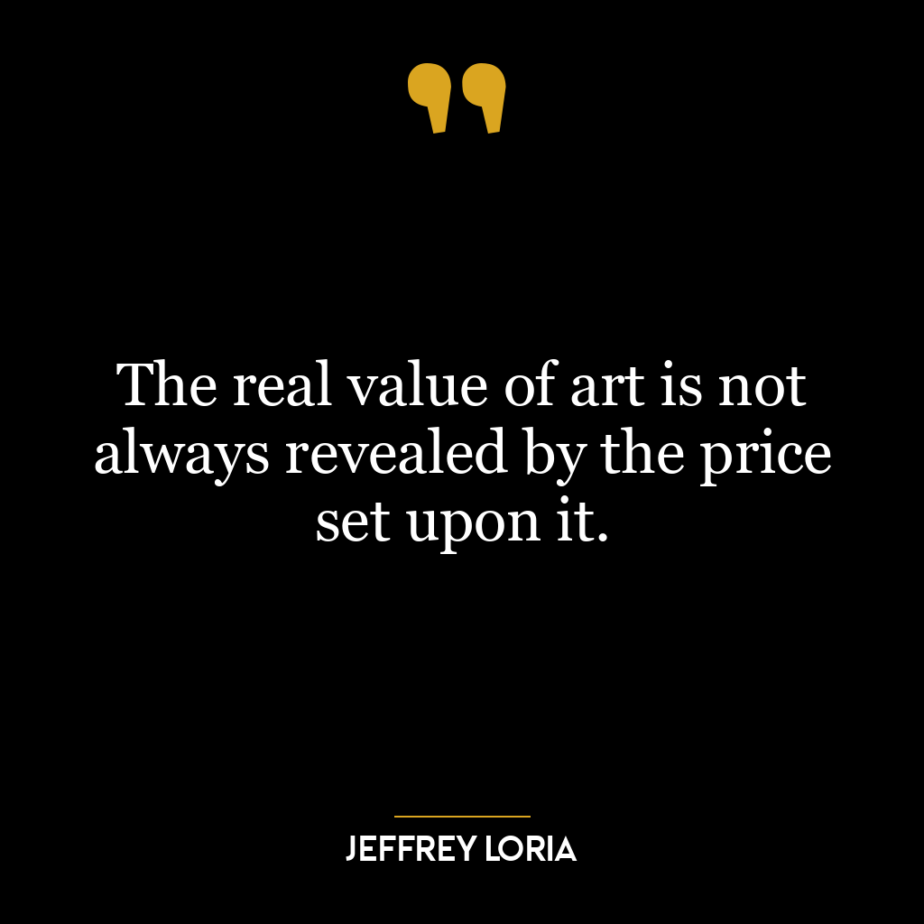 The real value of art is not always revealed by the price set upon it.