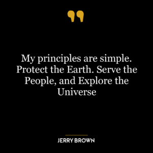 My principles are simple. Protect the Earth. Serve the People, and Explore the Universe