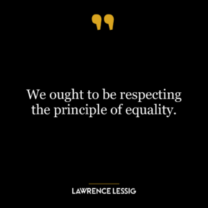 We ought to be respecting the principle of equality.