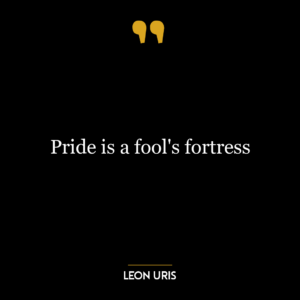 Pride is a fool's fortress