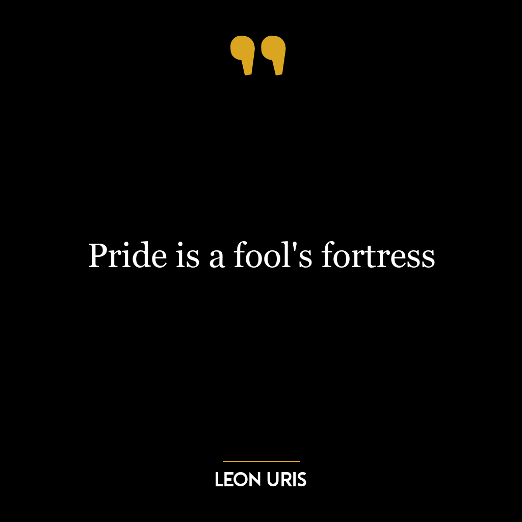 Pride is a fool's fortress