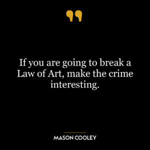 If you are going to break a Law of Art, make the crime interesting.