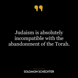 Judaism is absolutely incompatible with the abandonment of the Torah.