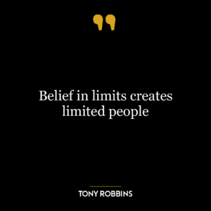 Belief in limits creates limited people