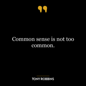 Common sense is not too common.