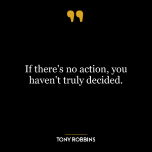 If there's no action, you haven't truly decided.