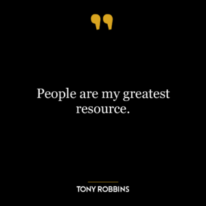 People are my greatest resource.