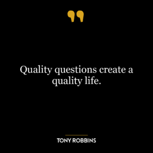 Quality questions create a quality life.