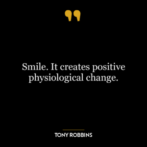 Smile. It creates positive physiological change.