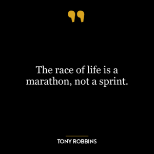 The race of life is a marathon, not a sprint.