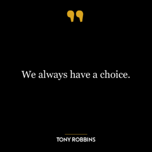 We always have a choice.