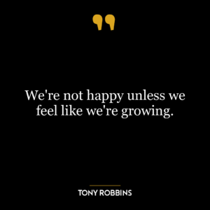 We're not happy unless we feel like we're growing.