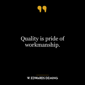 Quality is pride of workmanship.