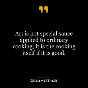 Art is not special sauce applied to ordinary cooking; it is the cooking itself if it is good.