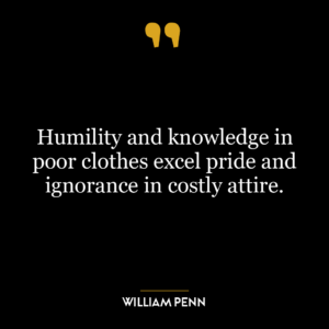 Humility and knowledge in poor clothes excel pride and ignorance in costly attire.