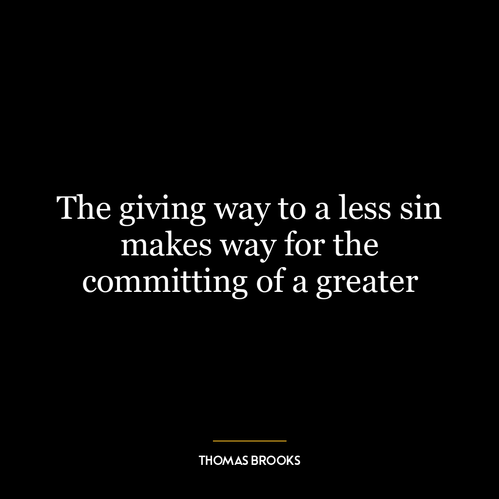 The giving way to a less sin makes way for the committing of a greater