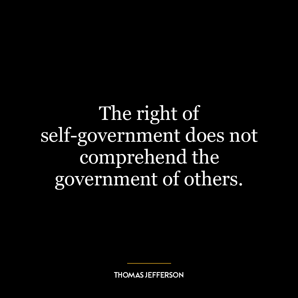 The right of self-government does not comprehend the government of others.