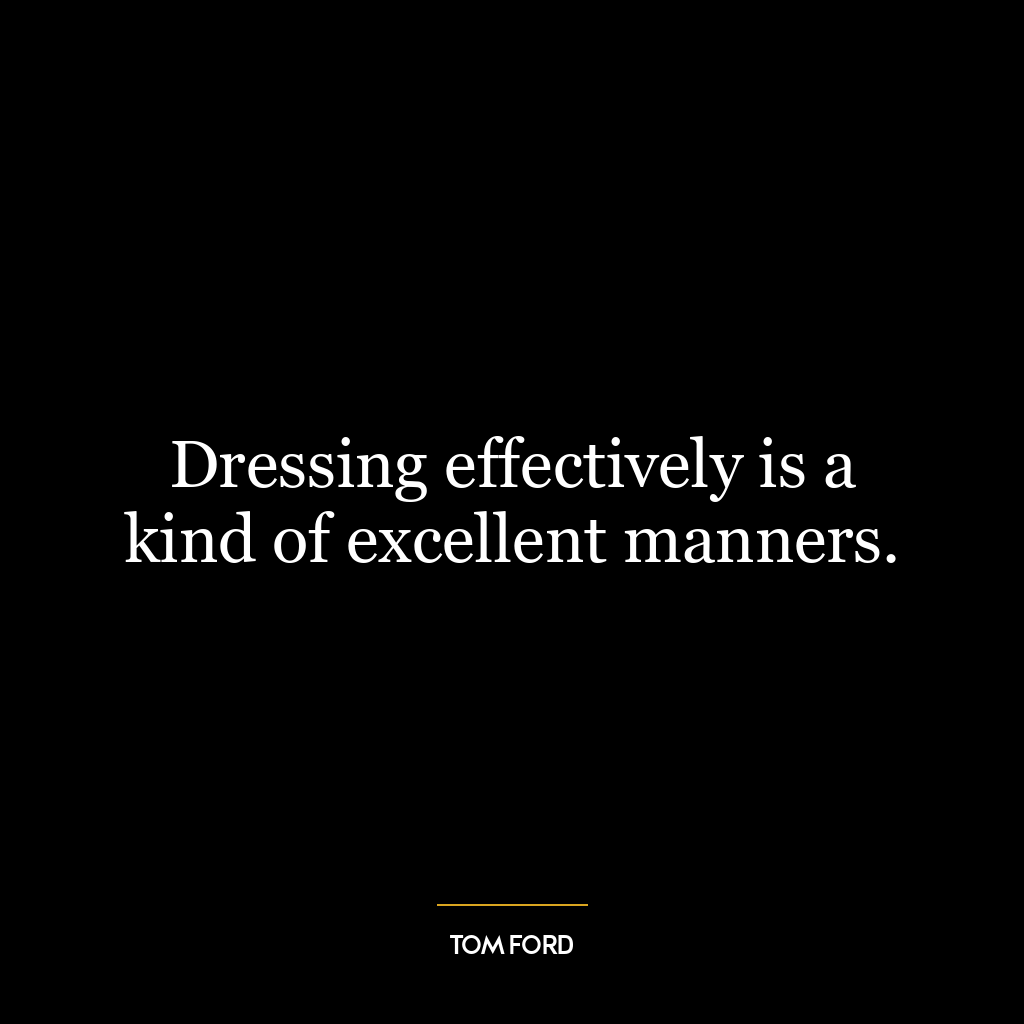 Dressing effectively is a kind of excellent manners.