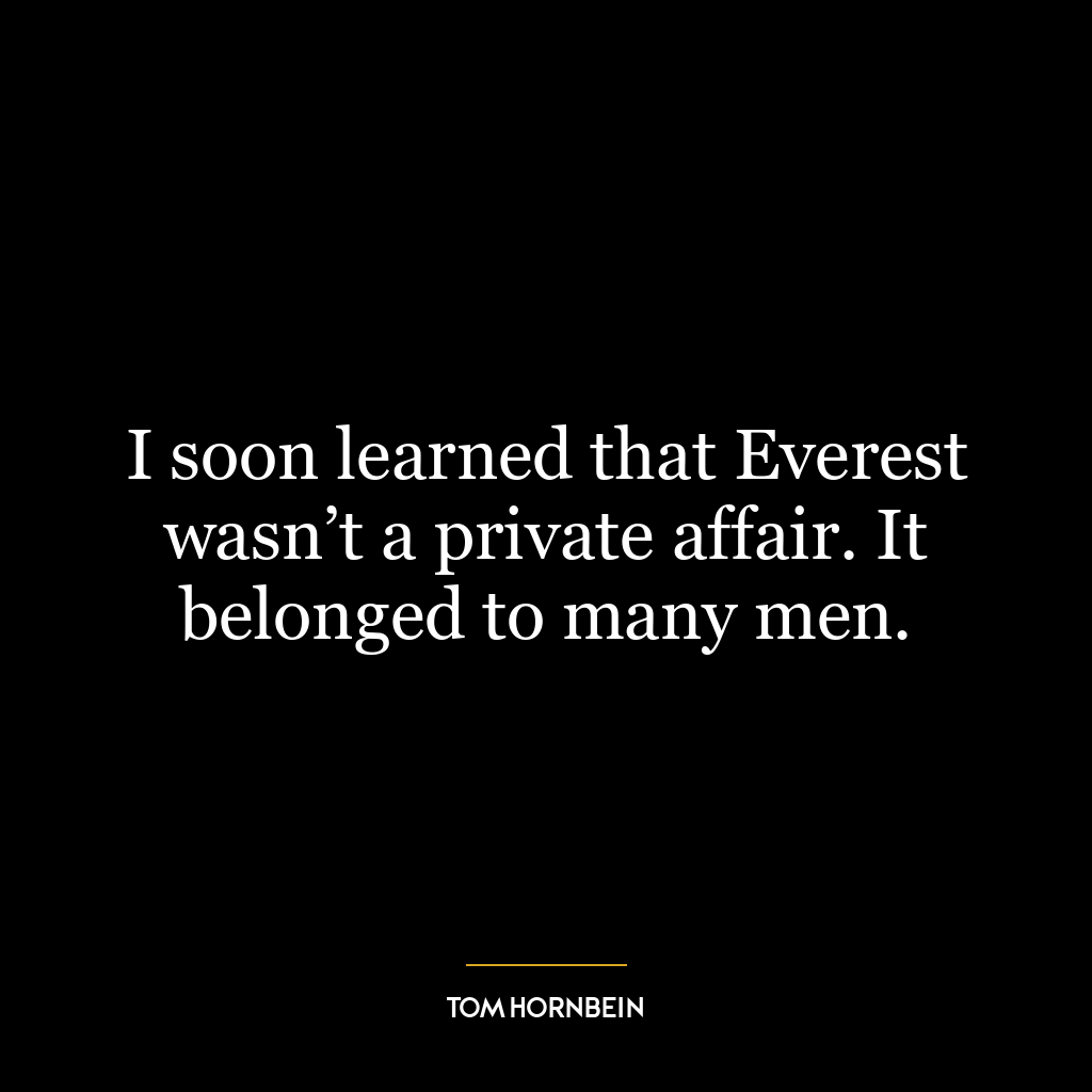 I soon learned that Everest wasn’t a private affair. It belonged to many men.