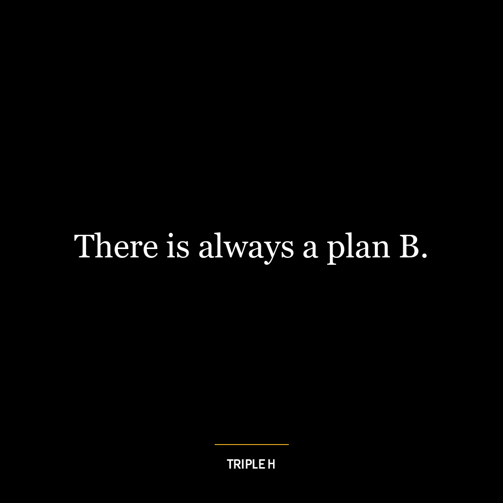 There is always a plan B.