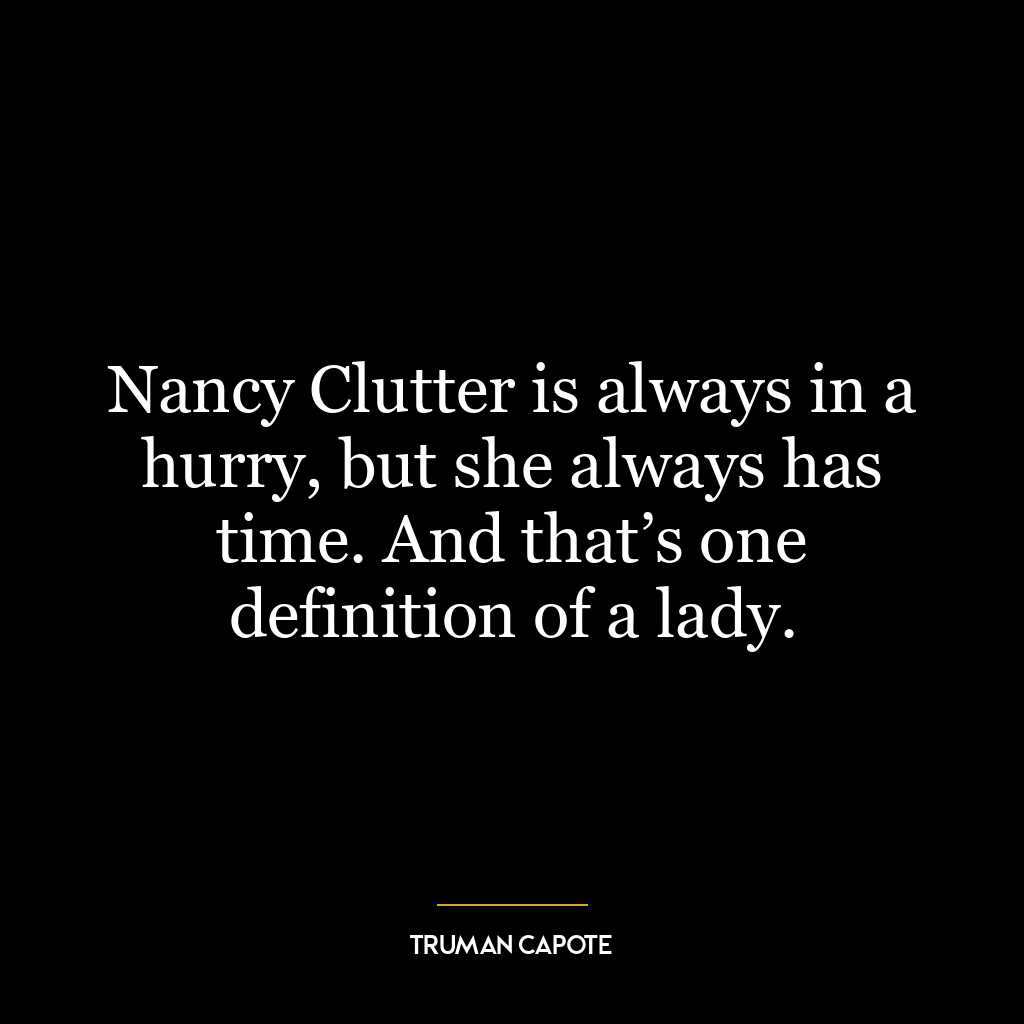 Nancy Clutter is always in a hurry, but she always has time. And that’s one definition of a lady.