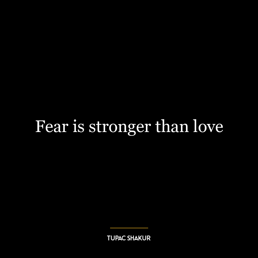 Fear is stronger than love