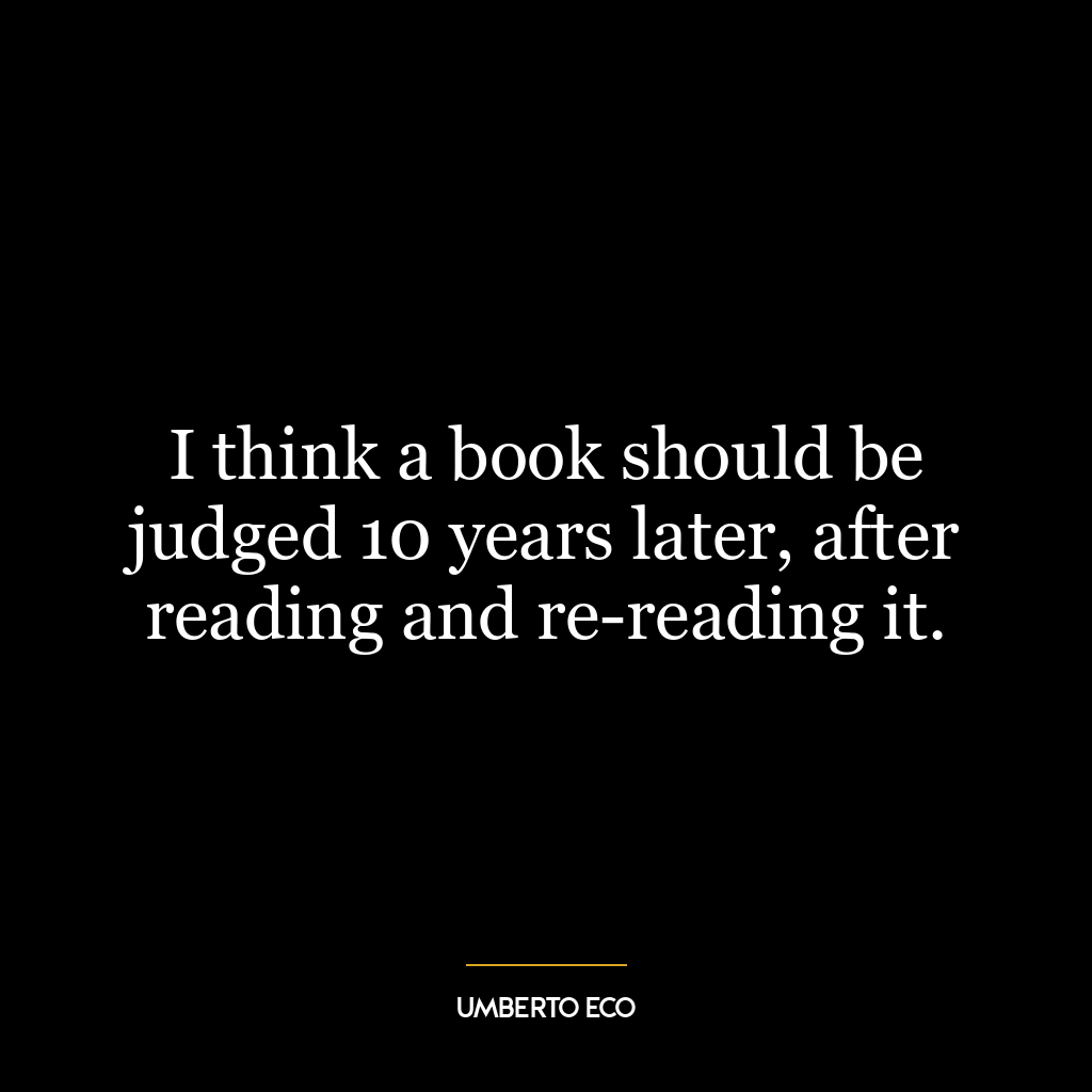 I think a book should be judged 10 years later, after reading and re-reading it.