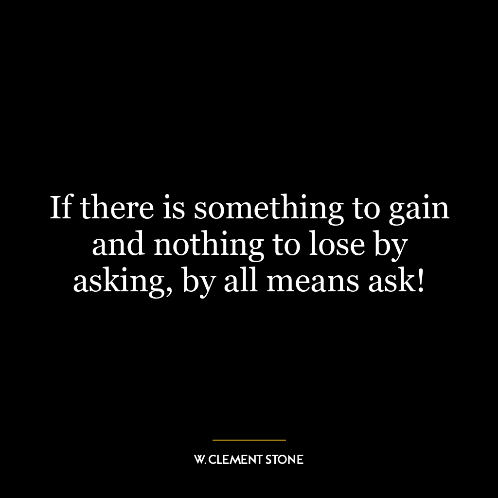 If there is something to gain and nothing to lose by asking, by all means ask!