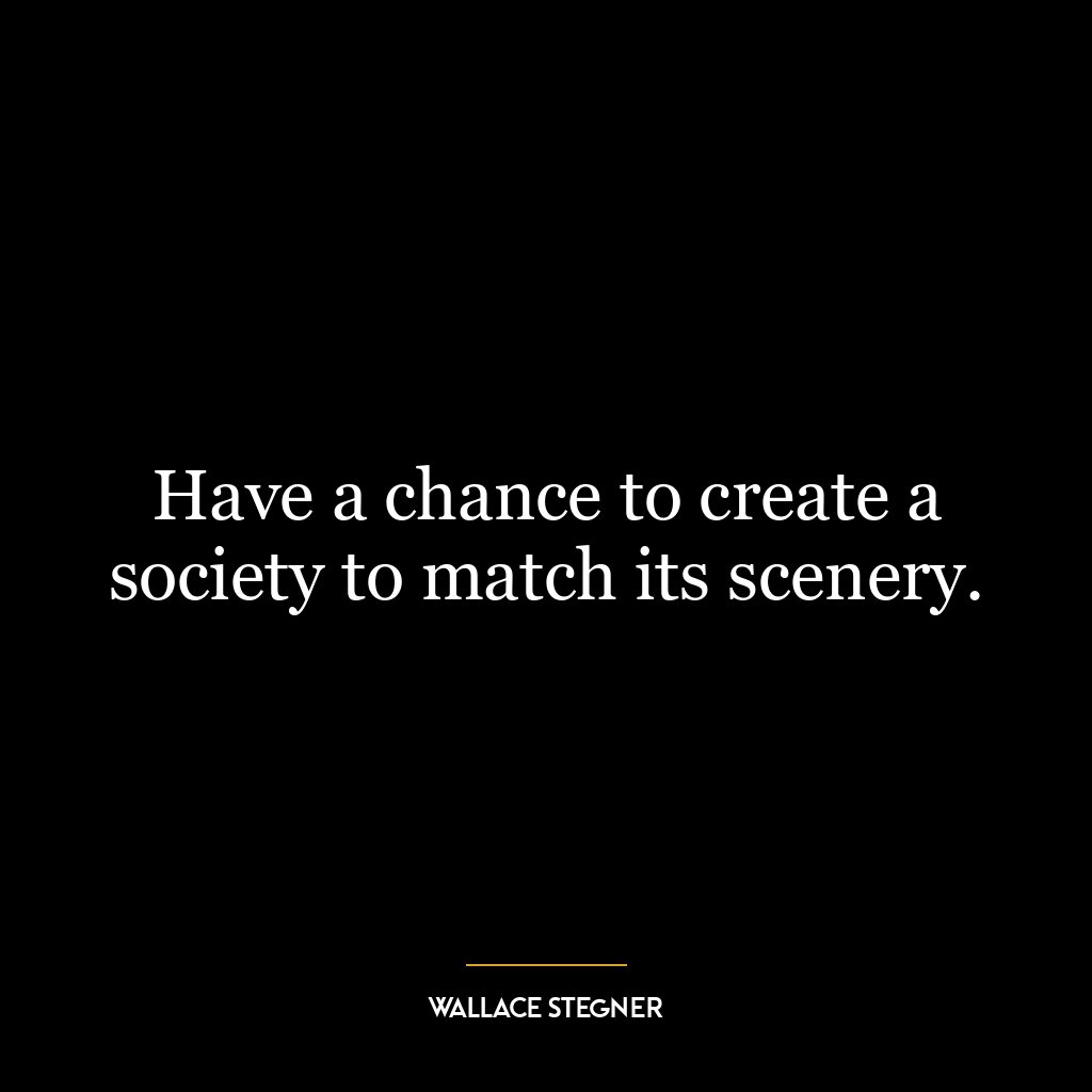 Have a chance to create a society to match its scenery.