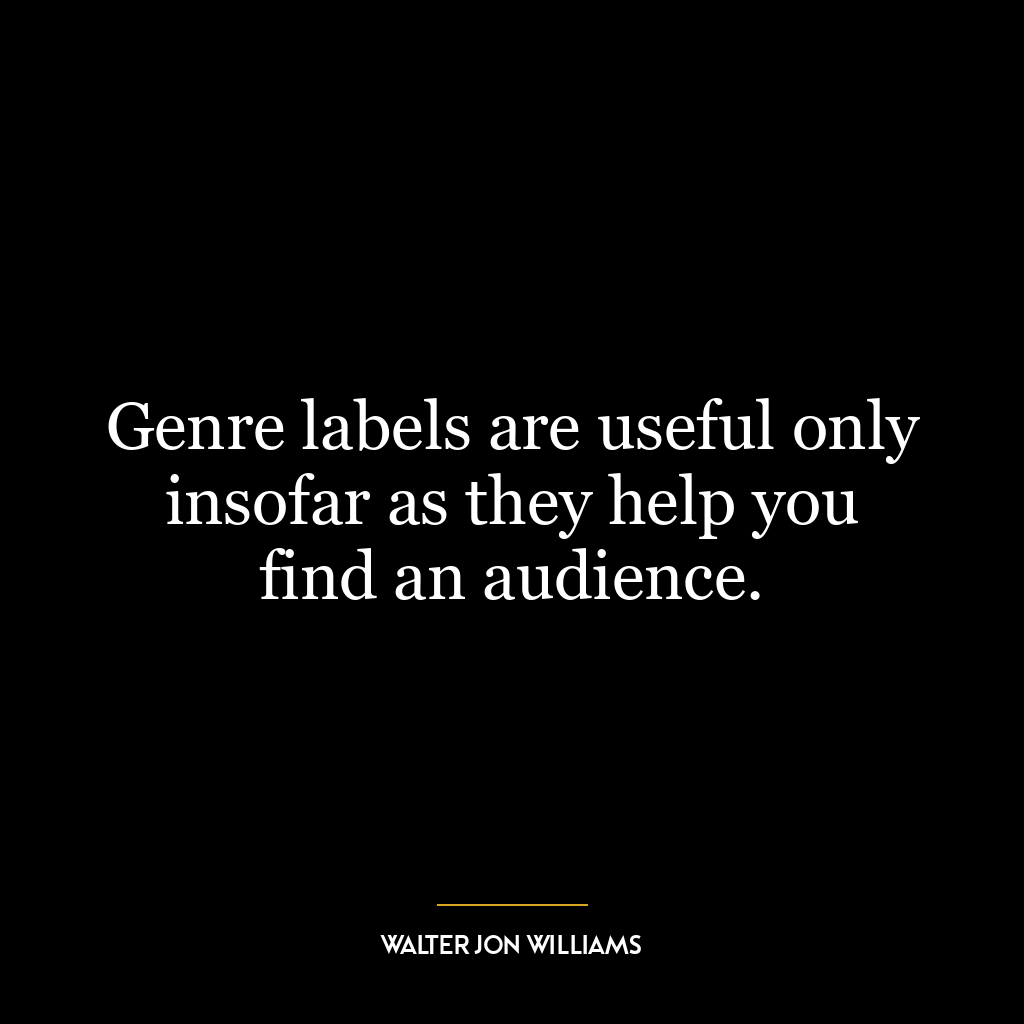 Genre labels are useful only insofar as they help you find an audience.