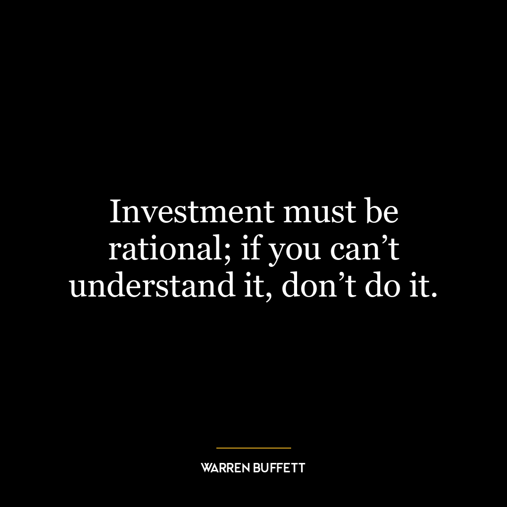 Investment must be rational; if you can’t understand it, don’t do it.