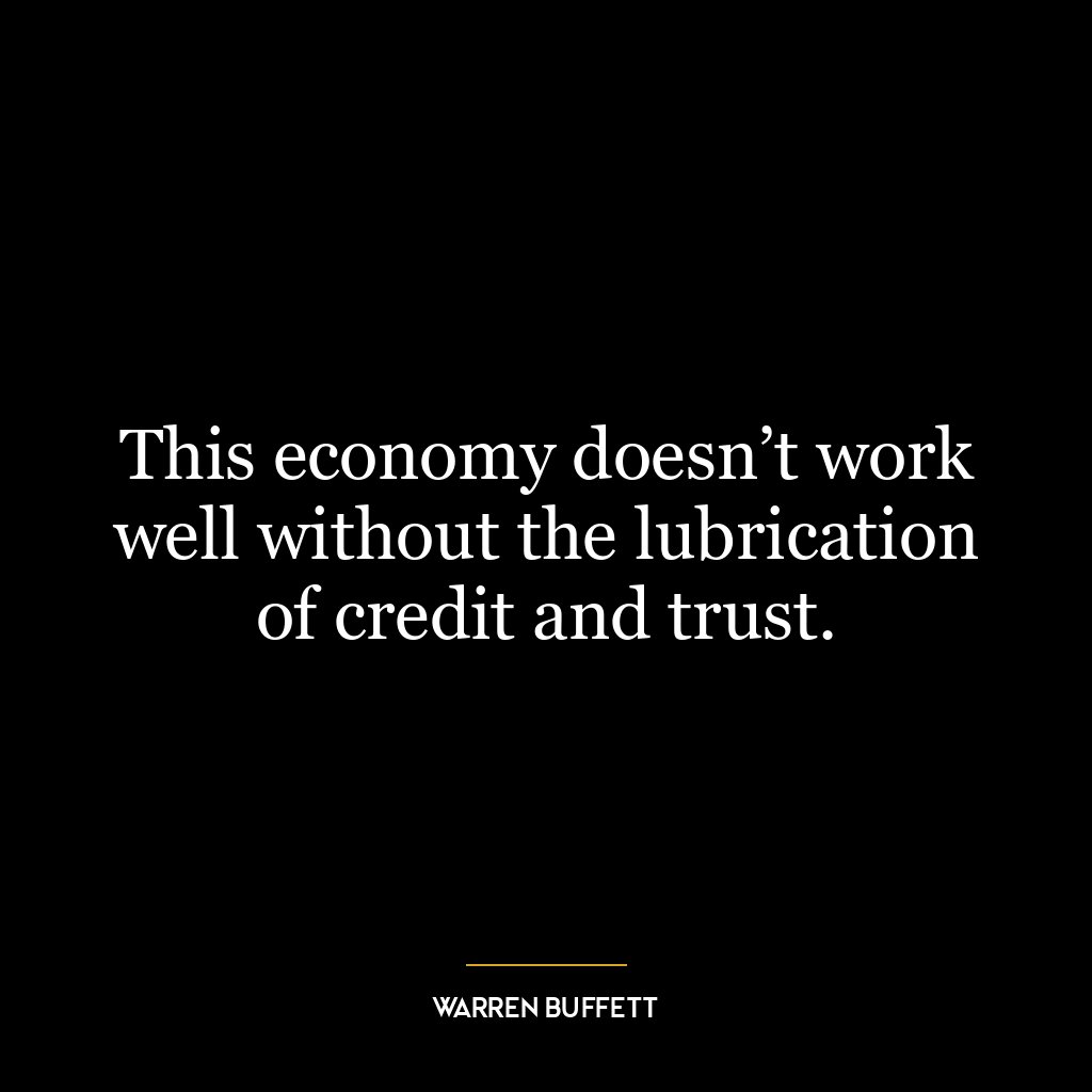 This economy doesn’t work well without the lubrication of credit and trust.