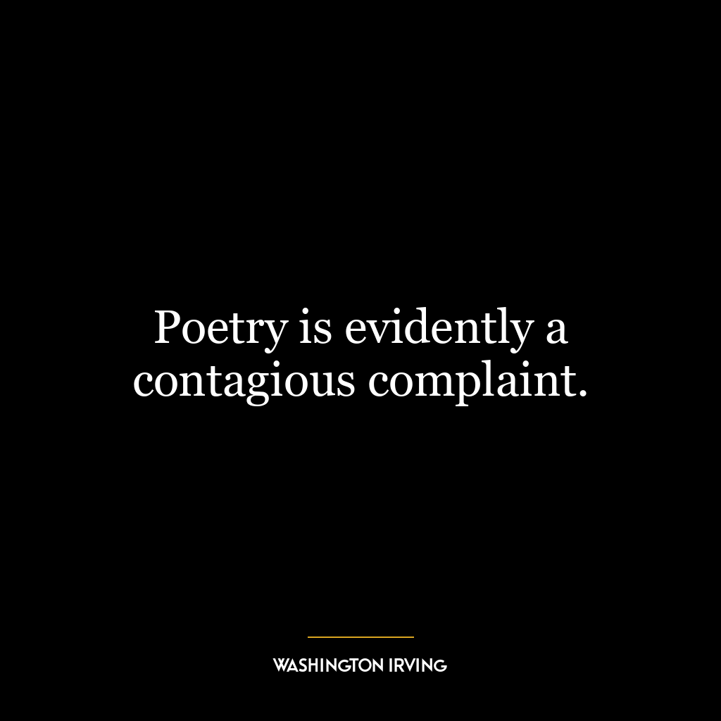 Poetry is evidently a contagious complaint.