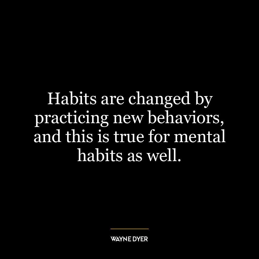 Habits are changed by practicing new behaviors, and this is true for mental habits as well.