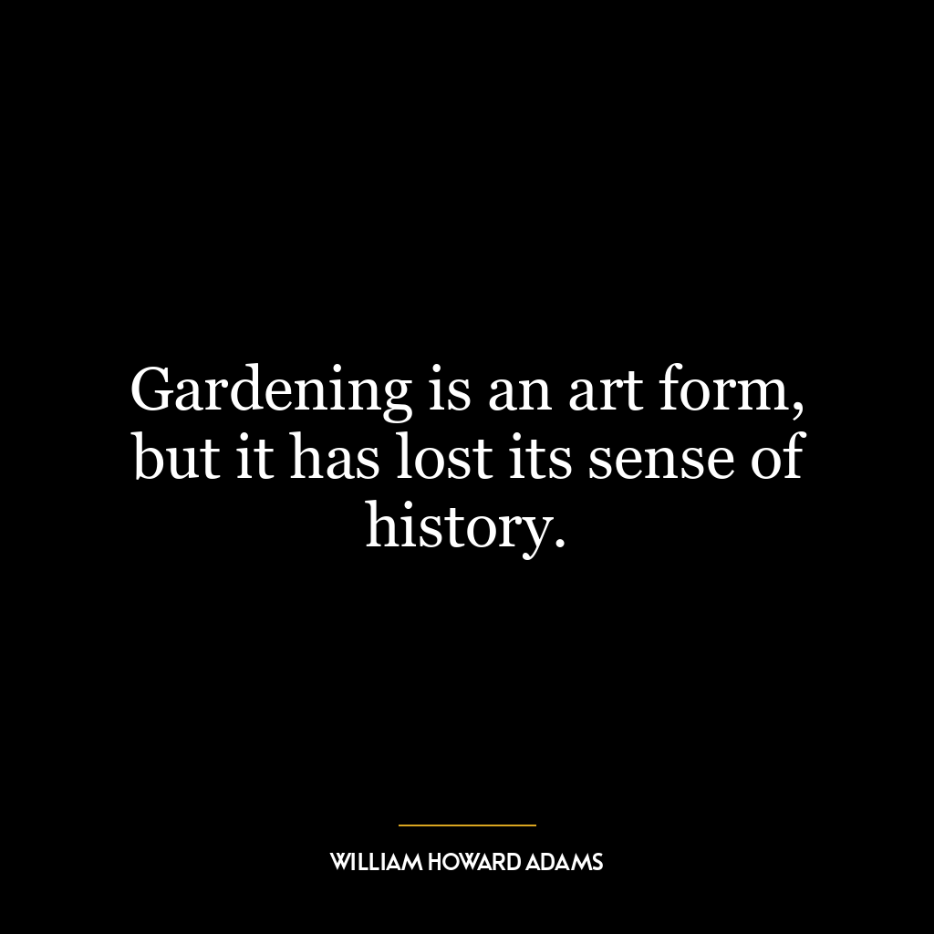 Gardening is an art form, but it has lost its sense of history.