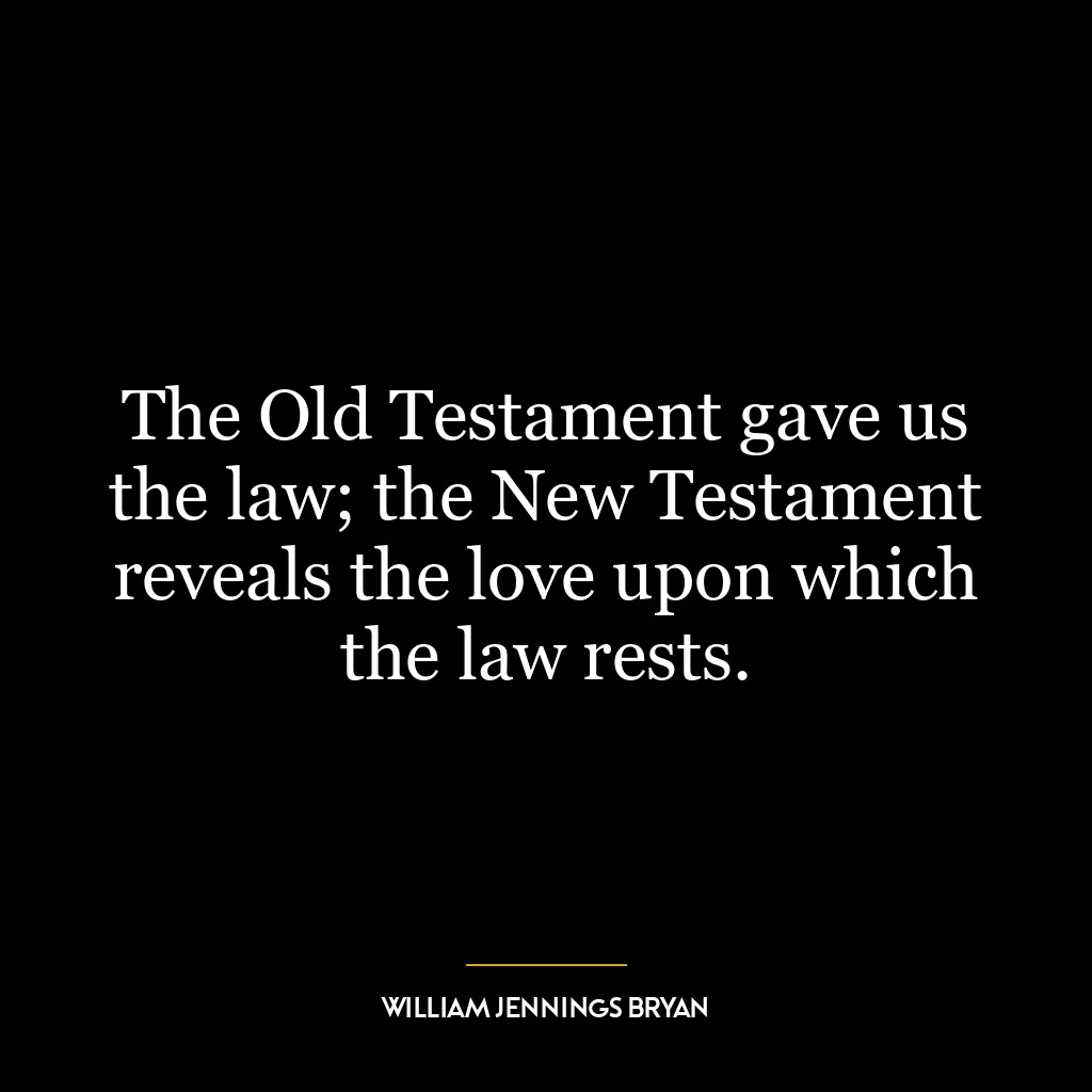 The Old Testament gave us the law; the New Testament reveals the love upon which the law rests.