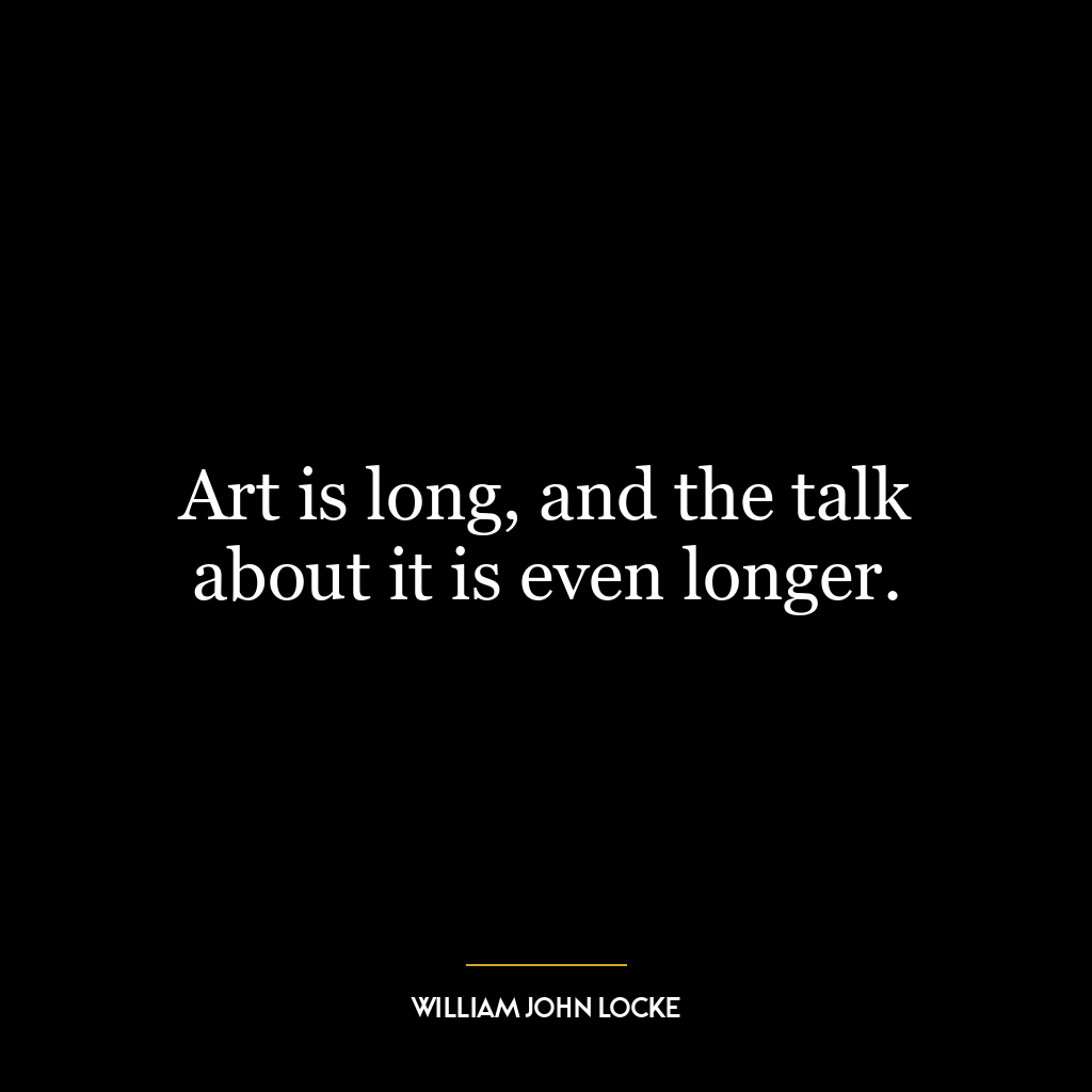 Art is long, and the talk about it is even longer.