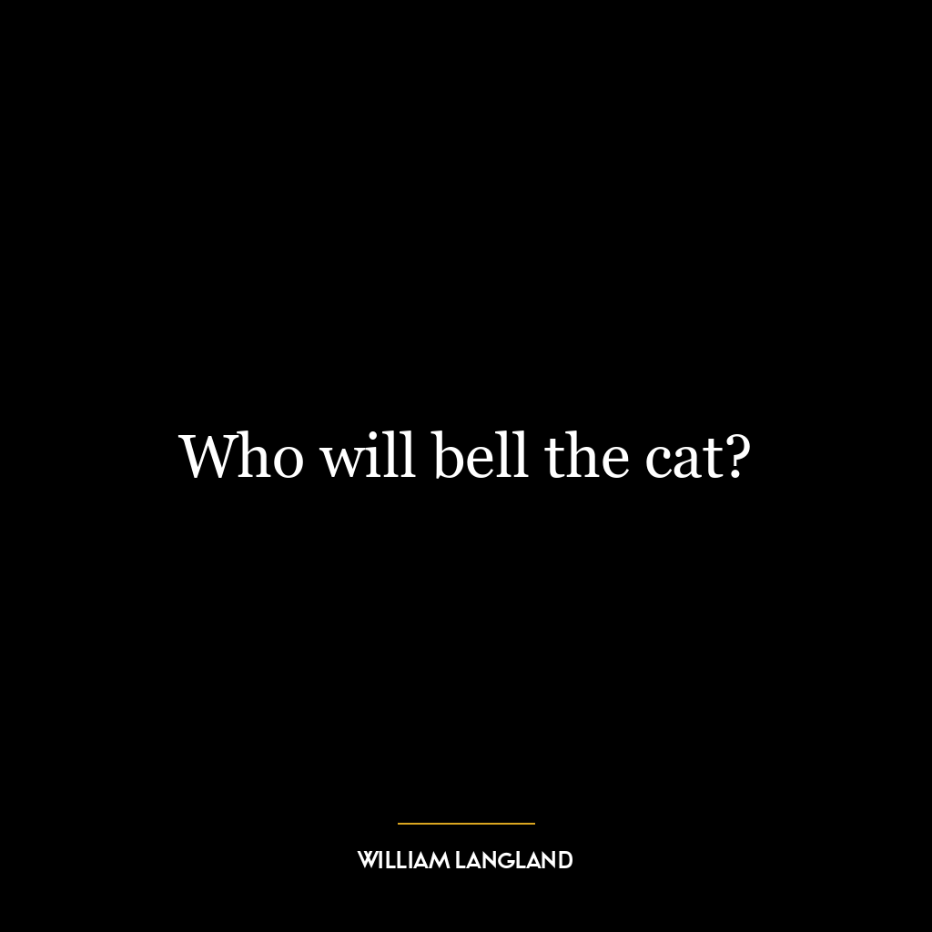 Who will bell the cat?