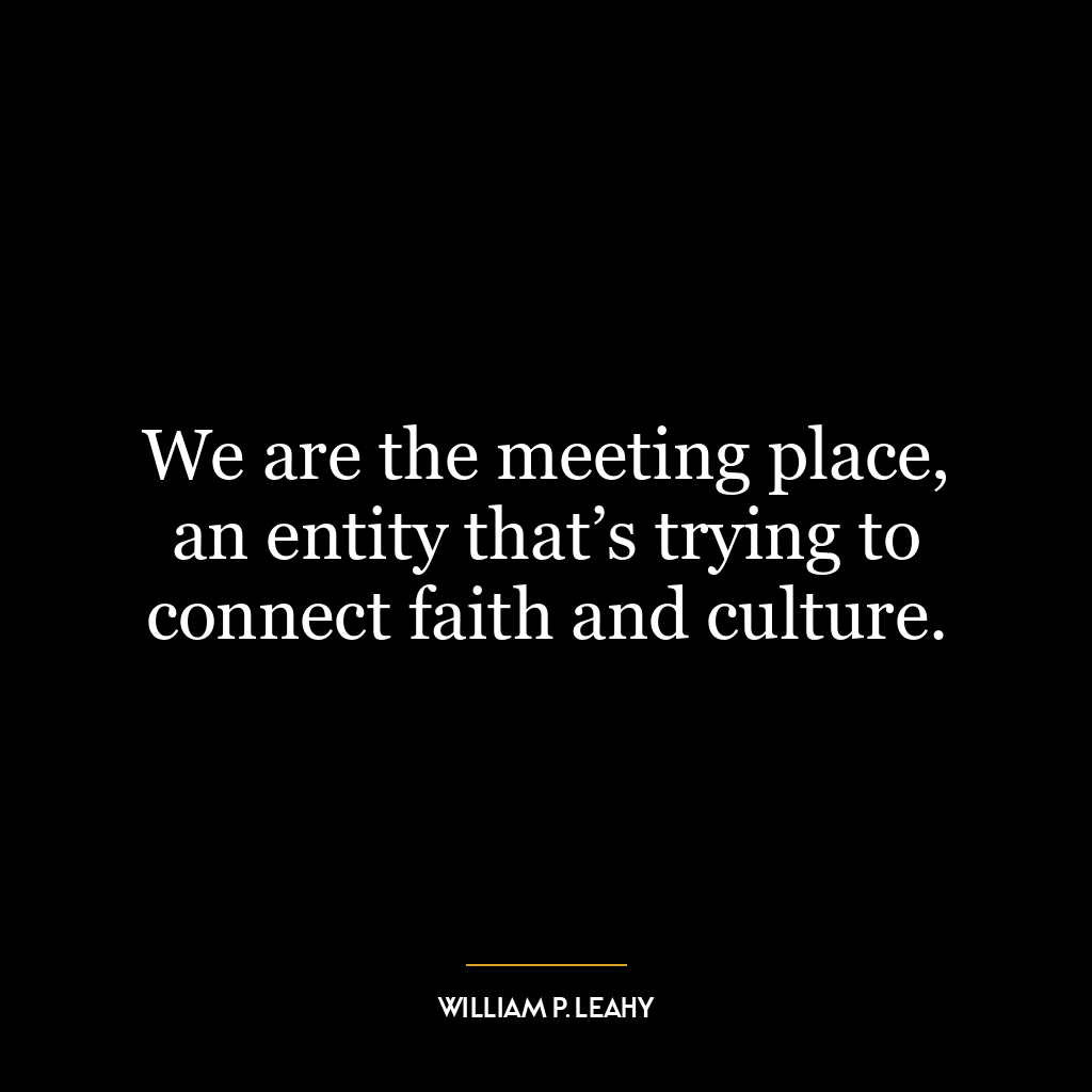 We are the meeting place, an entity that’s trying to connect faith and culture.