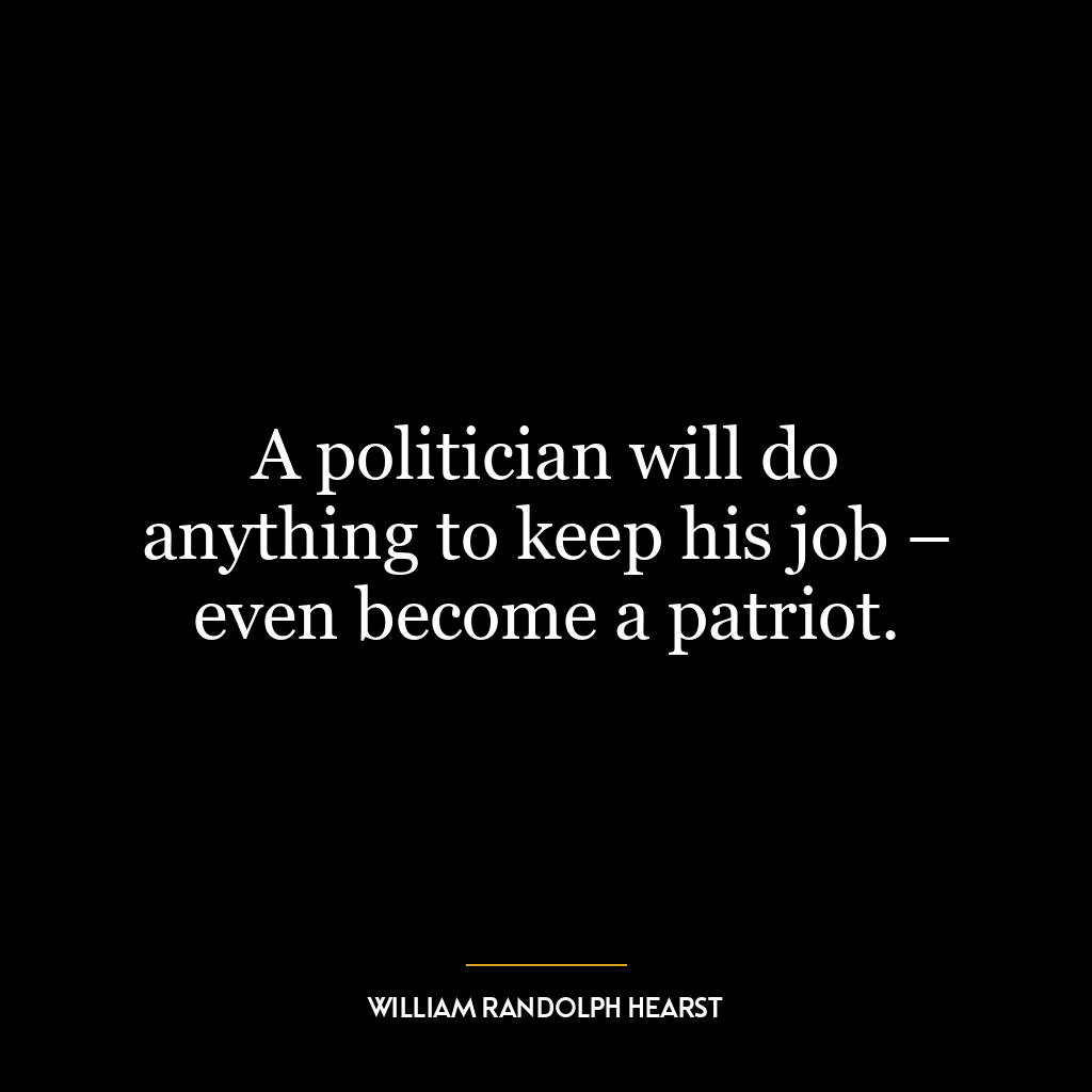 A politician will do anything to keep his job – even become a patriot.