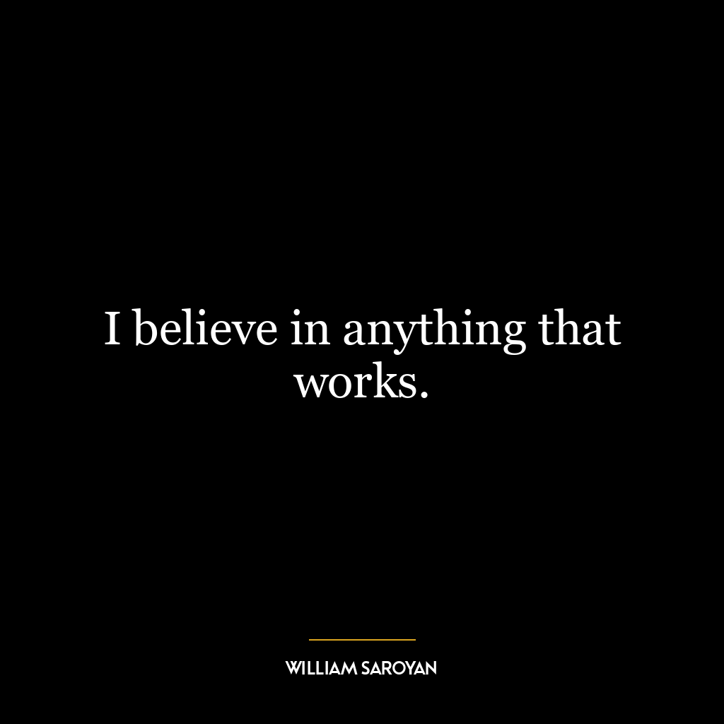 I believe in anything that works.